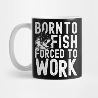 Born to fish forced to work Mug